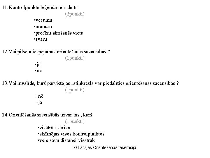 11. Kontrolpunkta leģenda norāda tā (2 punkti) • vecumu • numuru • precīzu atrašanās
