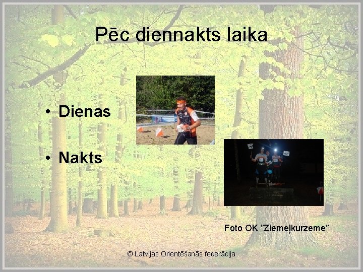 Pēc diennakts laika • Dienas • Nakts Foto OK ”Ziemeļkurzeme” © Latvijas Orientēšanās federācija