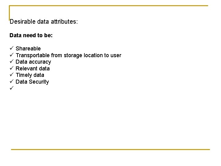 Desirable data attributes: Data need to be: ü Shareable ü Transportable from storage location