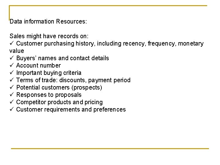 Data information Resources: Sales might have records on: ü Customer purchasing history, including recency,