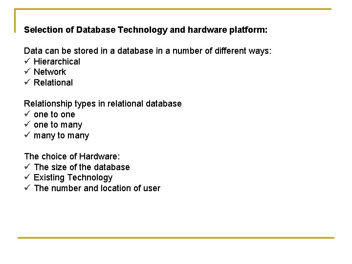 Selection of Database Technology and hardware platform: Data can be stored in a database