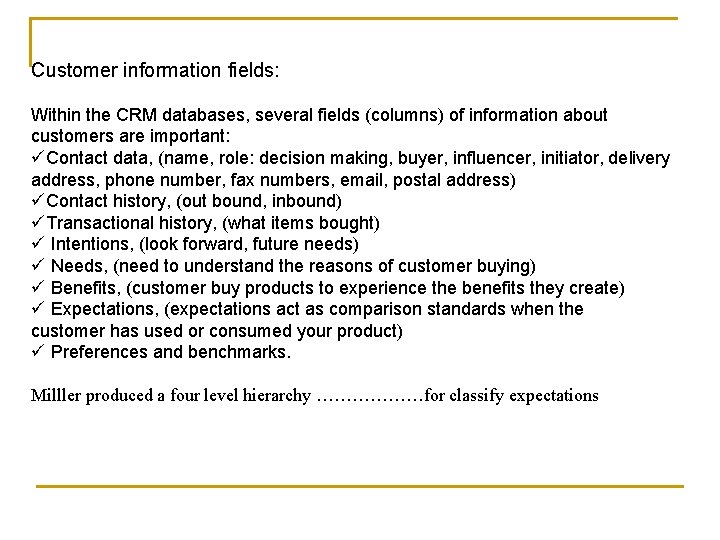 Customer information fields: Within the CRM databases, several fields (columns) of information about customers