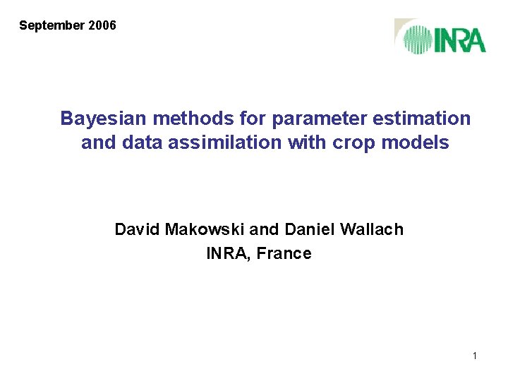 September 2006 Bayesian methods for parameter estimation and data assimilation with crop models David