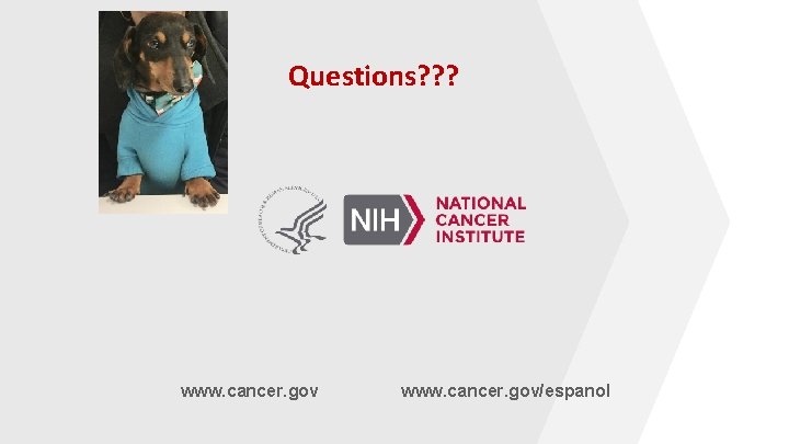 Questions? ? ? www. cancer. gov/espanol 