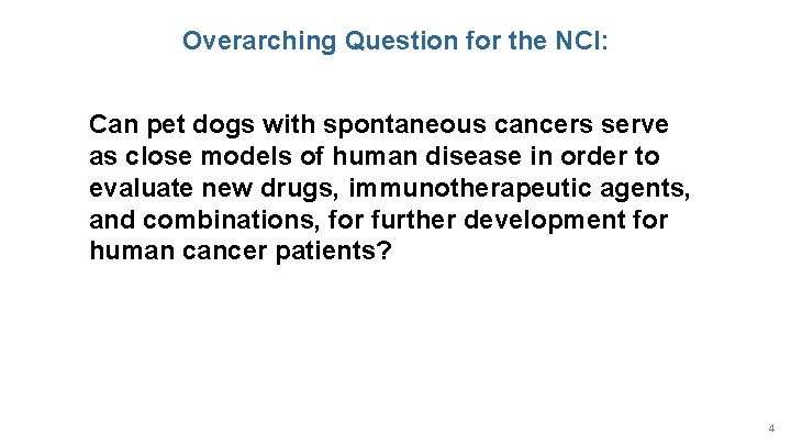 Overarching Question for the NCI: Can pet dogs with spontaneous cancers serve as close