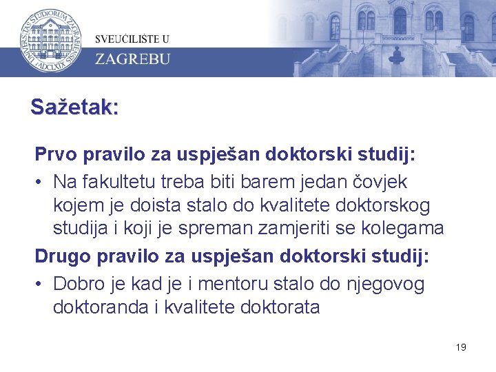 Sažetak: Prvo pravilo za uspješan doktorski studij: • Na fakultetu treba biti barem jedan