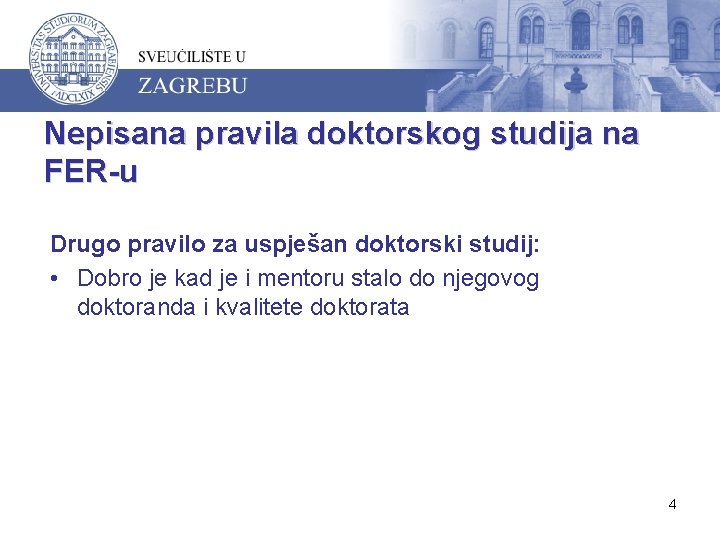 Nepisana pravila doktorskog studija na FER-u Drugo pravilo za uspješan doktorski studij: • Dobro