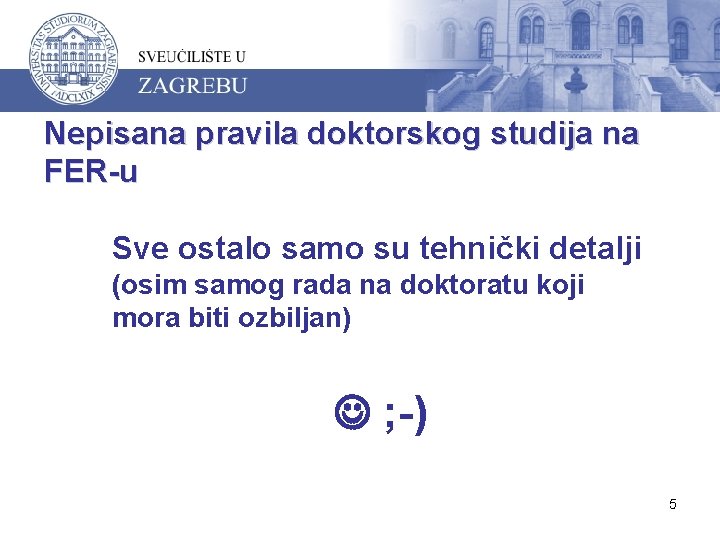 Nepisana pravila doktorskog studija na FER-u Sve ostalo samo su tehnički detalji (osim samog