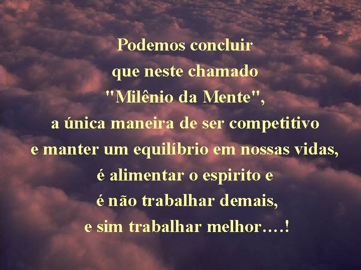 Podemos concluir que neste chamado "Milênio da Mente", a única maneira de ser competitivo