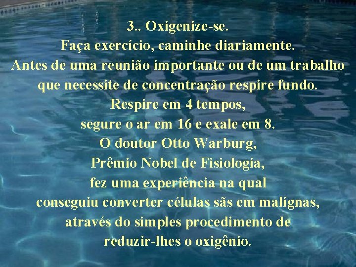 3. . Oxigenize-se. Faça exercício, caminhe diariamente. Antes de uma reunião importante ou de