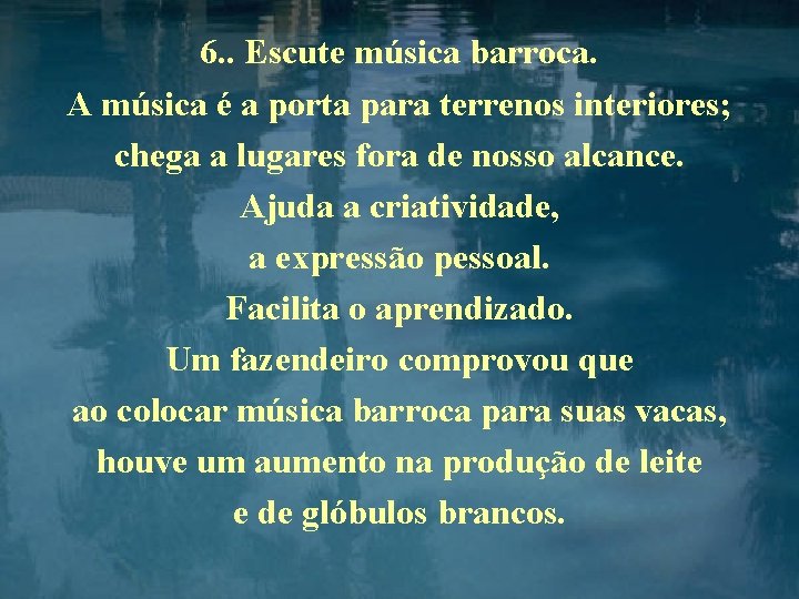 6. . Escute música barroca. A música é a porta para terrenos interiores; chega