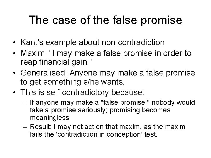 The case of the false promise • Kant’s example about non-contradiction • Maxim: “I