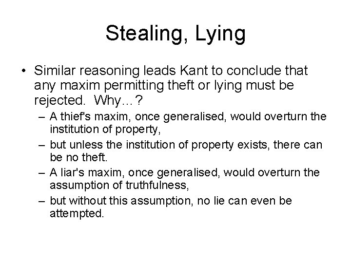 Stealing, Lying • Similar reasoning leads Kant to conclude that any maxim permitting theft