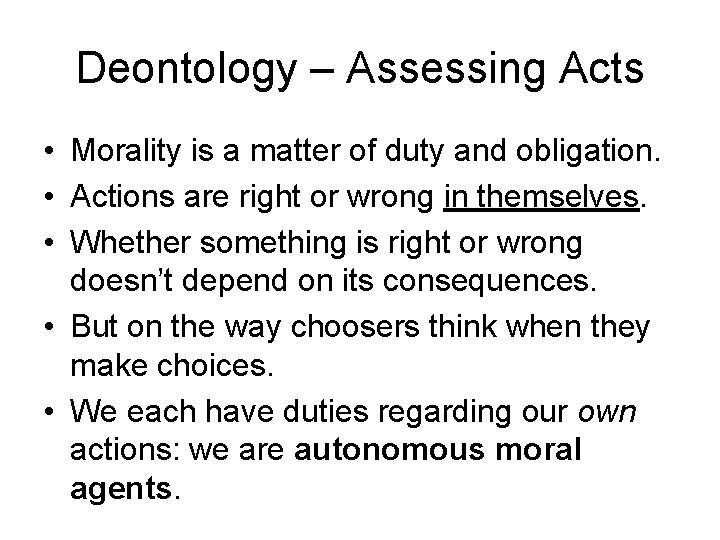 Deontology – Assessing Acts • Morality is a matter of duty and obligation. •