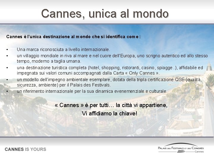 Cannes, unica al mondo Cannes è l’unica destinazione al mondo che si identifica come