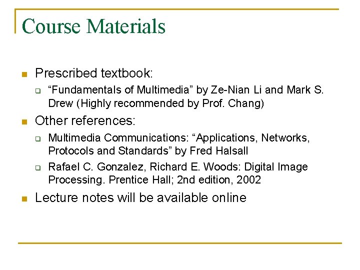 Course Materials n Prescribed textbook: q n Other references: q q n “Fundamentals of