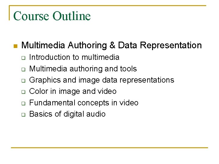 Course Outline n Multimedia Authoring & Data Representation q q q Introduction to multimedia