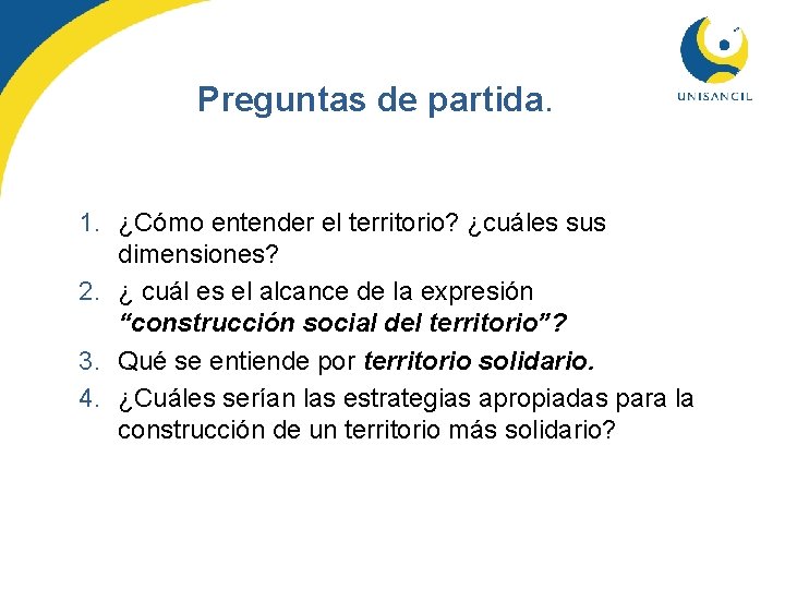 Preguntas de partida. 1. ¿Cómo entender el territorio? ¿cuáles sus dimensiones? 2. ¿ cuál