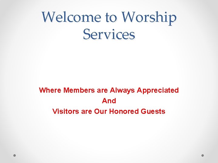 Welcome to Worship Services Where Members are Always Appreciated And Visitors are Our Honored