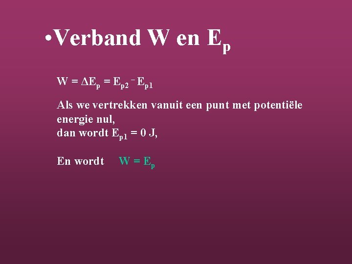  • Verband W en Ep W = ΔEp = Ep 2 – Ep