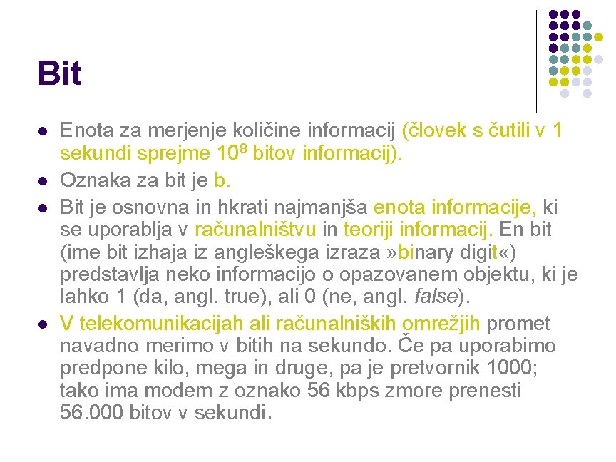 Bit l l Enota za merjenje količine informacij (človek s čutili v 1 sekundi