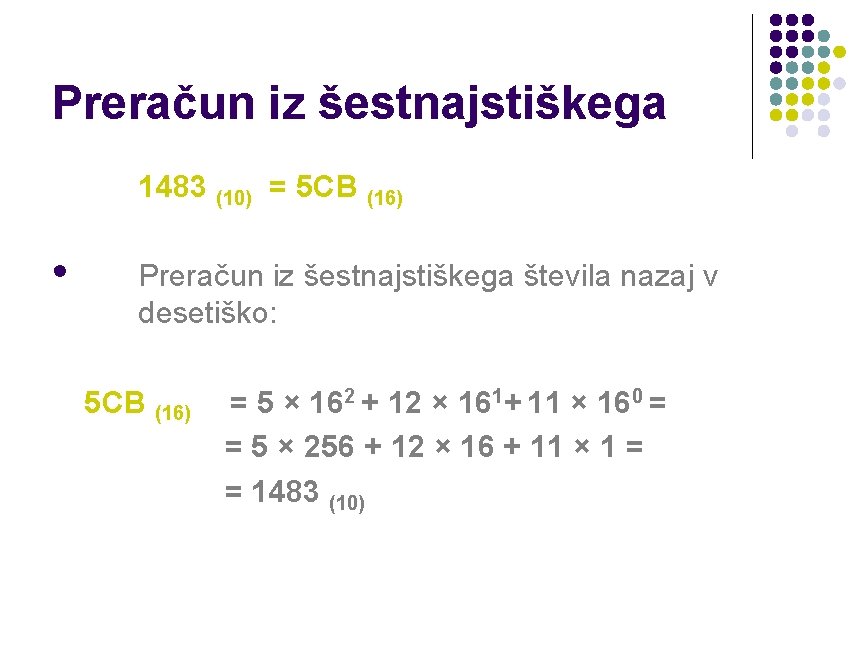Preračun iz šestnajstiškega 1483 (10) = 5 CB (16) • Preračun iz šestnajstiškega števila