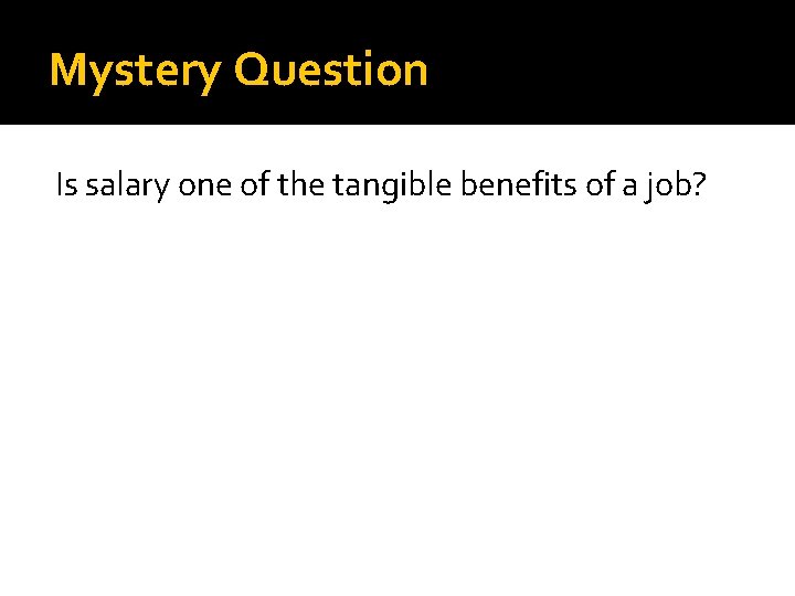 Mystery Question Is salary one of the tangible benefits of a job? 