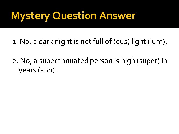 Mystery Question Answer 1. No, a dark night is not full of (ous) light