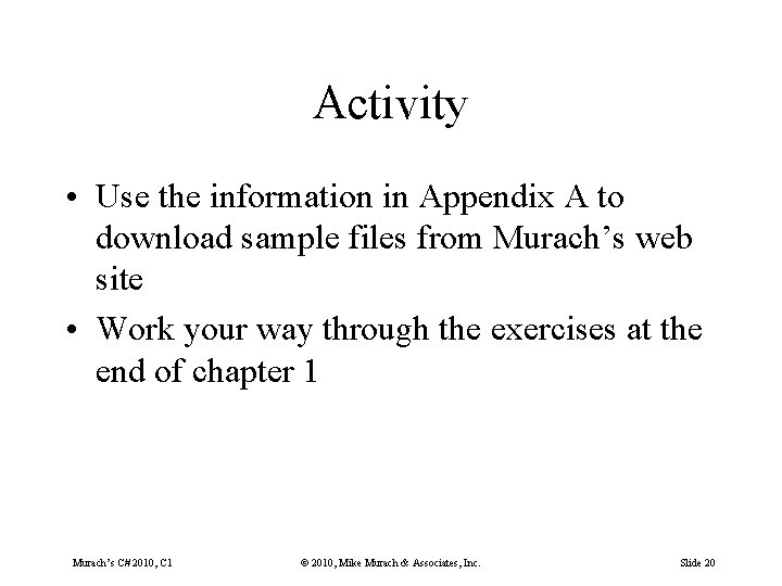 Activity • Use the information in Appendix A to download sample files from Murach’s