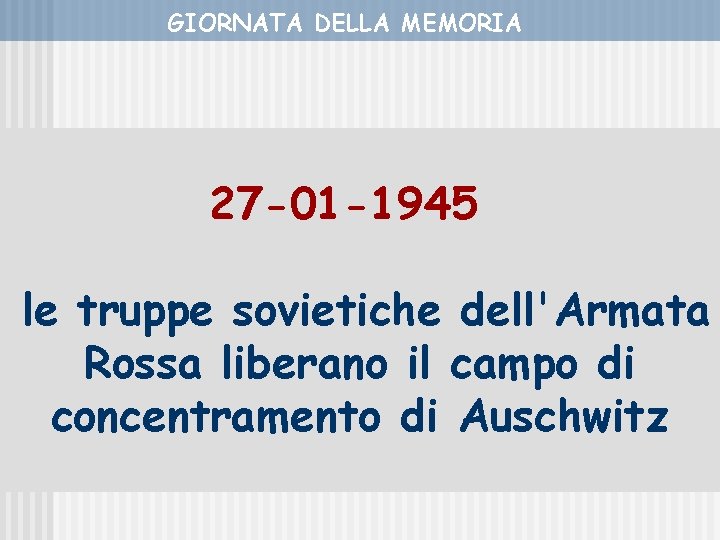 GIORNATA DELLA MEMORIA 27 -01 -1945 le truppe sovietiche dell'Armata Rossa liberano il campo