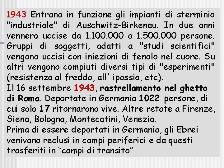 1943 Entrano in funzione gli impianti di sterminio "industriale" di Auschwitz-Birkenau. In due anni