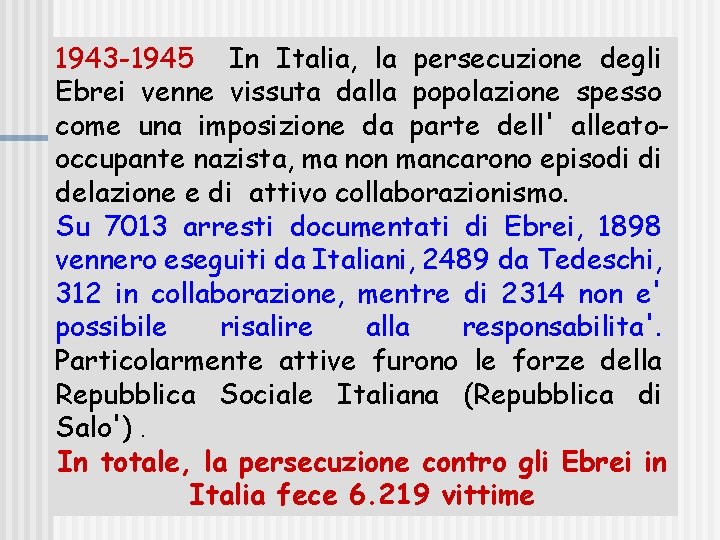 1943 -1945 In Italia, la persecuzione degli Ebrei venne vissuta dalla popolazione spesso come