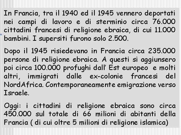 In Francia, tra il 1940 ed il 1945 vennero deportati nei campi di lavoro