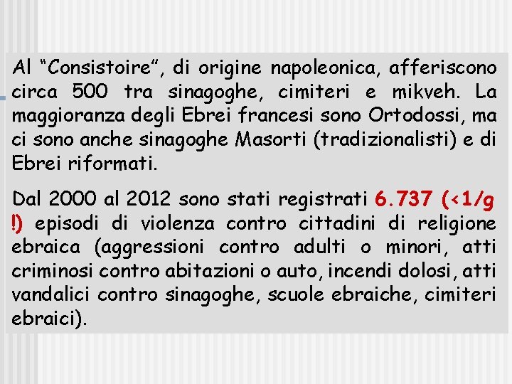 Al “Consistoire”, di origine napoleonica, afferiscono circa 500 tra sinagoghe, cimiteri e mikveh. La