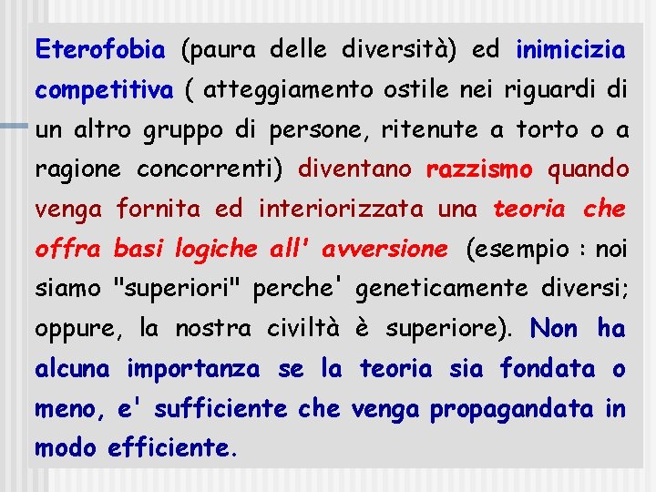 Eterofobia (paura delle diversità) ed inimicizia competitiva ( atteggiamento ostile nei riguardi di un