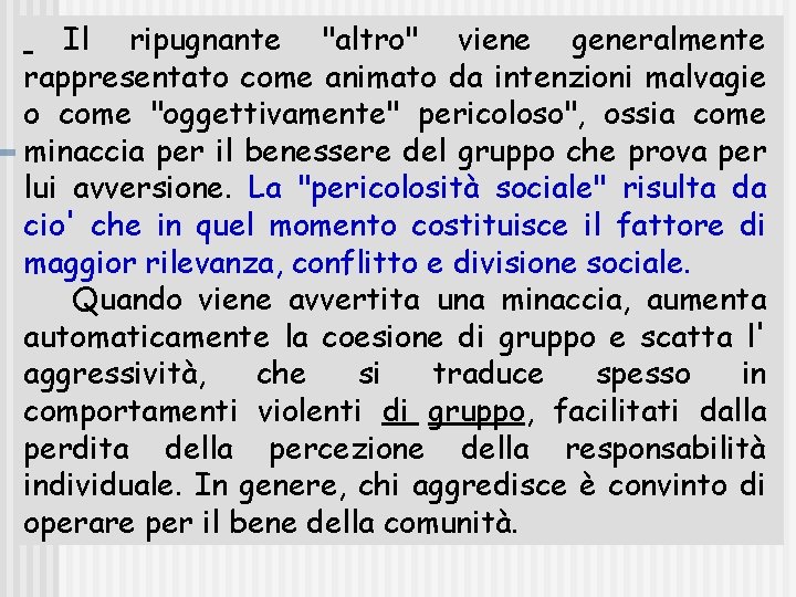 Il ripugnante "altro" viene generalmente rappresentato come animato da intenzioni malvagie o come "oggettivamente"