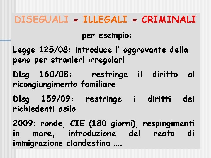 DISEGUALI = ILLEGALI = CRIMINALI per esempio: Legge 125/08: introduce l’ aggravante della pena