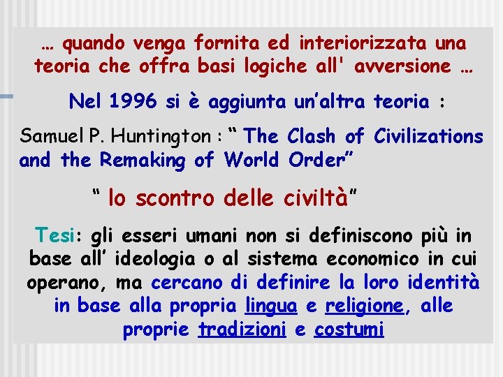 … quando venga fornita ed interiorizzata una teoria che offra basi logiche all' avversione