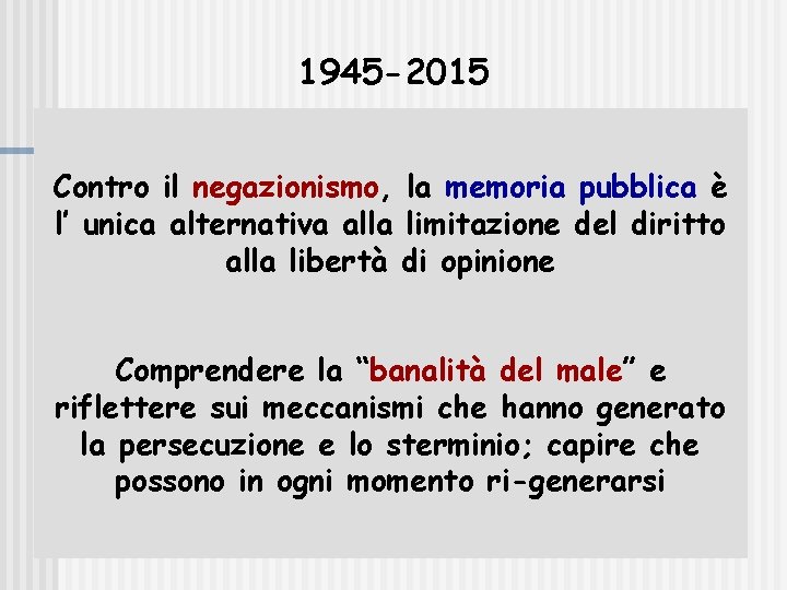 1945 -2015 Contro il negazionismo, la memoria pubblica è l’ unica alternativa alla limitazione