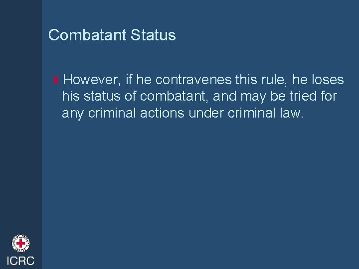 Combatant Status 4 However, if he contravenes this rule, he loses his status of