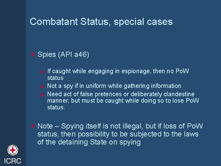 Combatant Status, special cases 4 Spies (API a 46) If caught while engaging in
