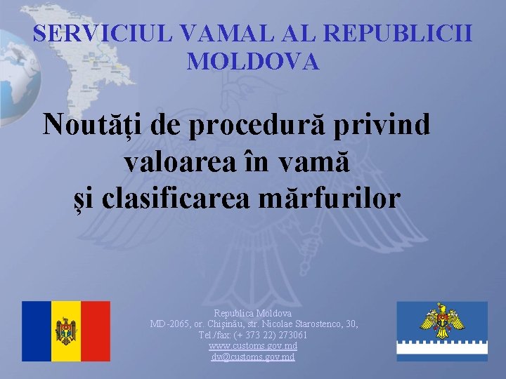 SERVICIUL VAMAL AL REPUBLICII MOLDOVA Noutăți de procedură privind valoarea în vamă și clasificarea