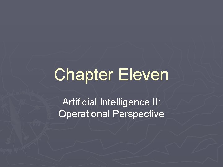 Chapter Eleven Artificial Intelligence II: Operational Perspective 