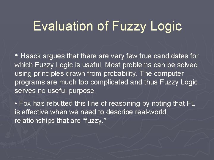 Evaluation of Fuzzy Logic • Haack argues that there are very few true candidates