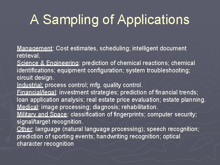 A Sampling of Applications Management: Cost estimates, scheduling; intelligent document retrieval. Science & Engineering: