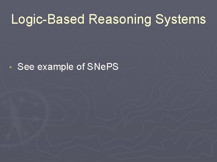 Logic-Based Reasoning Systems • See example of SNe. PS 