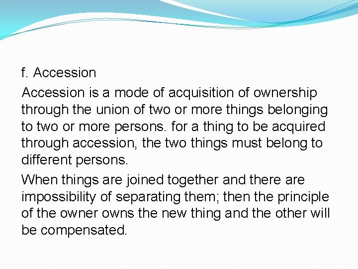 f. Accession is a mode of acquisition of ownership through the union of two f. Accession is a mode of acquisition of ownership through the union of two