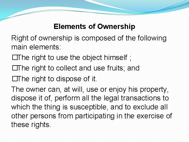 Elements of Ownership Right of ownership is composed of the following main elements: �The Elements of Ownership Right of ownership is composed of the following main elements: �The
