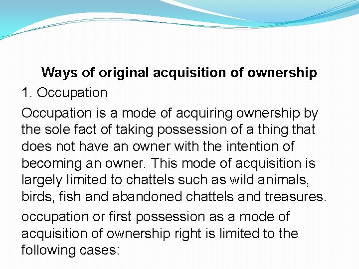 Ways of original acquisition of ownership 1. Occupation is a mode of acquiring ownership Ways of original acquisition of ownership 1. Occupation is a mode of acquiring ownership