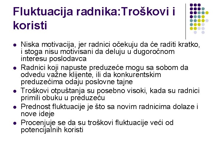 Fluktuacija radnika: Troškovi i koristi l l l Niska motivacija, jer radnici očekuju da